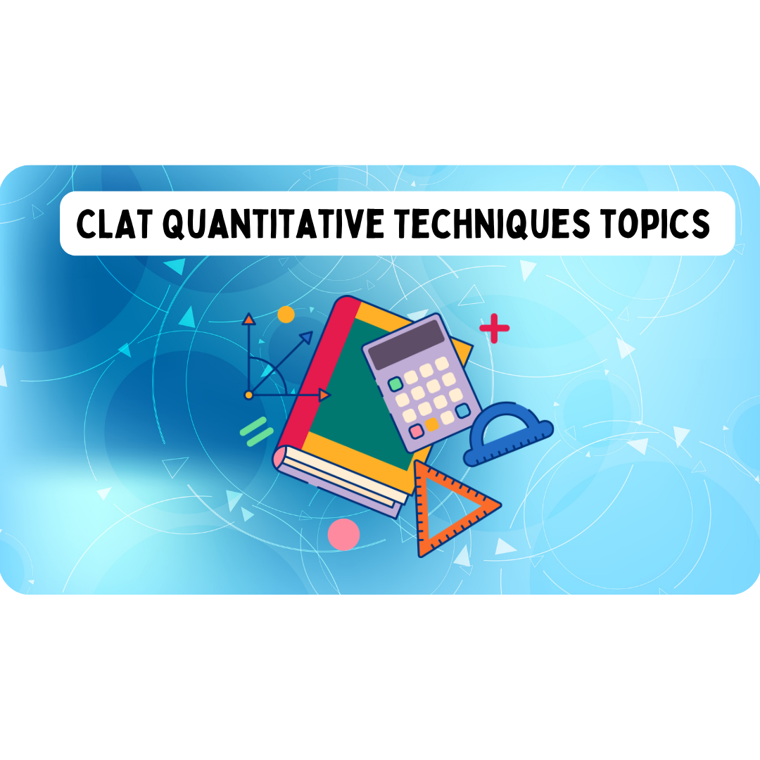 CLAT Quantitative Techniques Topics You Can’t Afford to Skip